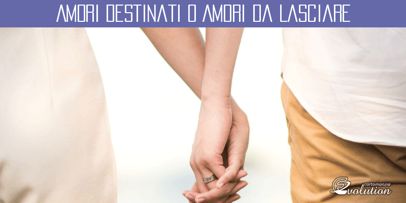 Amori Destinati o Amori da Lasciare