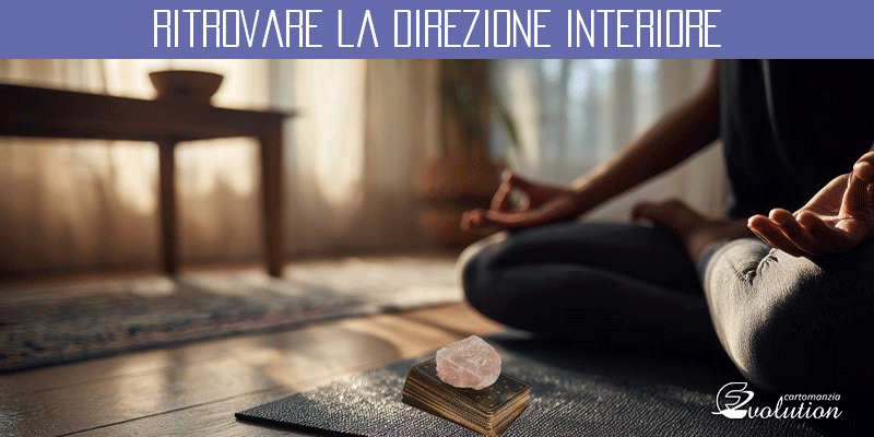Ritrovare la Direzione Interiore con la Cartomanzia