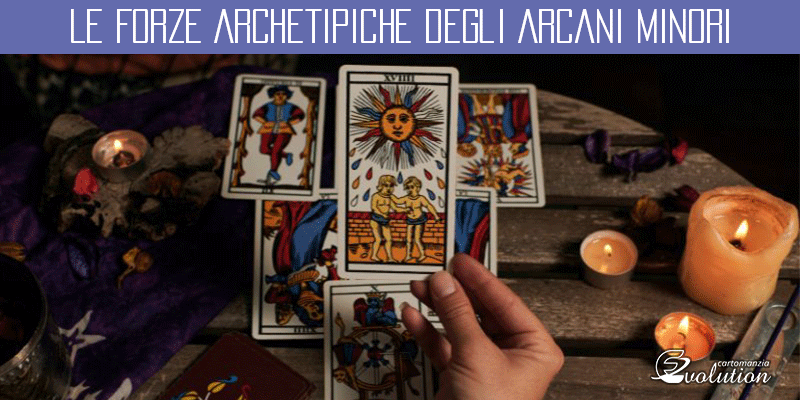 Le Forze Archetipiche degli Arcani Minori