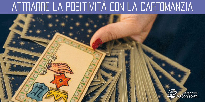 Attrarre la Positività con la Cartomanzia
